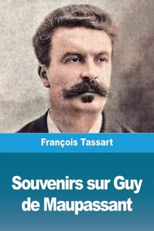 Souvenirs sur Guy de Maupassant de François Tassart