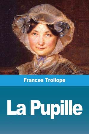 La Pupille de Frances Trollope
