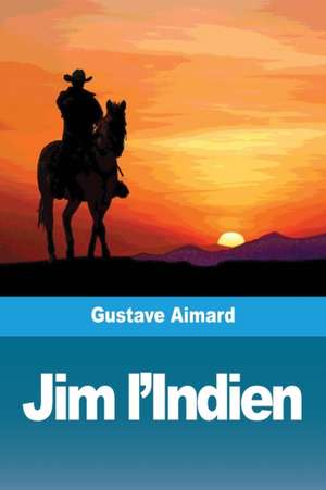 Jim l'Indien de Gustave Aimard