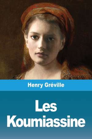 Les Koumiassine de Henry Gréville