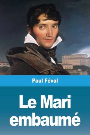 Le Mari embaumé de Paul Féval