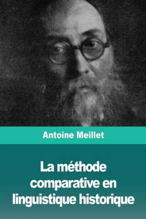 La méthode comparative en linguistique historique de Antoine Meillet