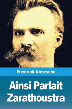 Ainsi Parlait Zarathoustra de Friedrich Nietzsche