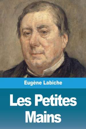 Les Petites Mains de Eugène Labiche