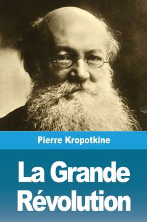 La Grande Révolution de Pierre Kropotkine