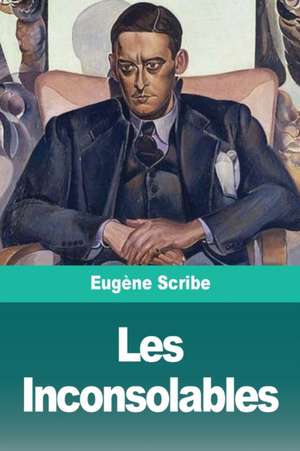 Les Inconsolables de Eugène Scribe