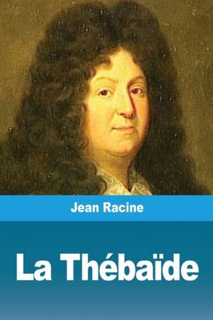 La Thébaïde de Jean Racine