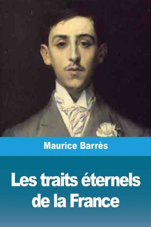 Les traits éternels de la France de Maurice Barrès