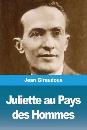 Juliette au Pays des Hommes de Jean Giraudoux