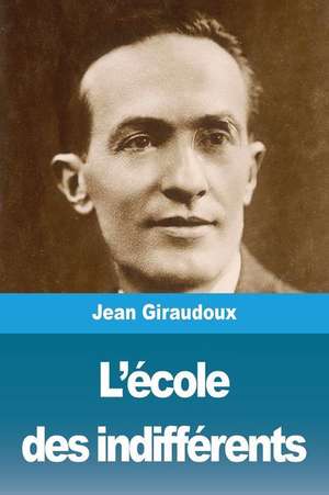 L'école des indifférents de Jean Giraudoux