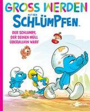 Groß werden mit den Schlümpfen: Der Schlumpf, der seinen Müll überall hinwarf de Peyo