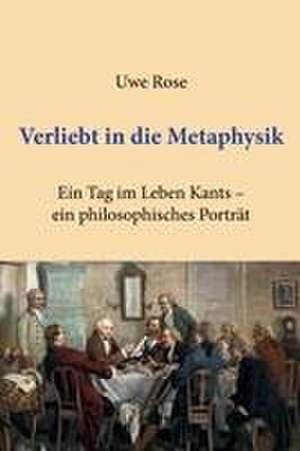 Verliebt in die Metaphysik de Uwe Rose