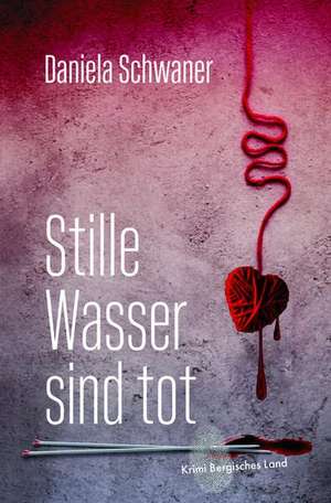 Stille Wasser sind tot de Daniela Schwaner