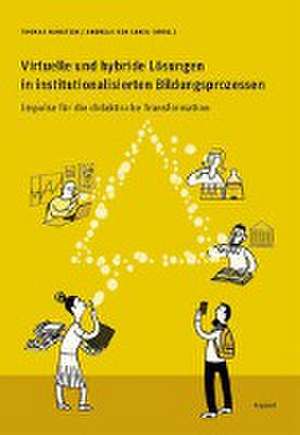 Virtuelle und hybride Lösungen in institutionalisierten Bildungsprozessen de Thomas Hanstein