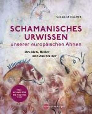 Schamanisches Urwissen unserer europäischen Ahnen de Susanne Krämer