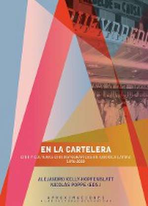 En la cartelera : cine y culturas cinematográficas en América Latina, 1896-2020 de Alejandro Kelly-Hopfenblatt Kelly-Hopfenblatt