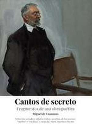 "Cantos de secreto". Fragmentos de una obra poética. Estudio y edición crítico-genética de los poemas "sueltos" e "inéditos" de Miguel de Unamuno de María Martínez Deyros