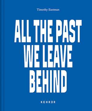 All the Past We Leave Behind: America's New Nomads de Timothy Eastman