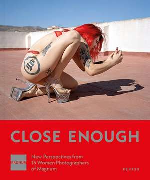 Close Enough: New Perspectives from 13 Women Photographers of Magnum de Christina de Middel