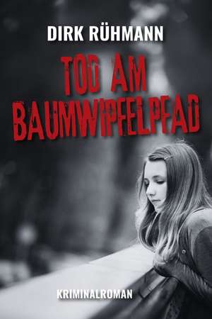 Tod am Baumwipfelpfad de Dirk Rühmann