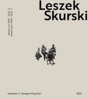 Leszek Skurski - Werkverzeichnis Band 1: Werke von 1990-2024 de Mark Gisbourne