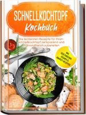 Schnellkochtopf Kochbuch: Die leckersten Rezepte für Ihren Schnellkochtopf zeitsparend und nährstoffreich zubereiten - inkl. vegetarischen, veganen & Kompott-Rezepten de Phillip Stegemann