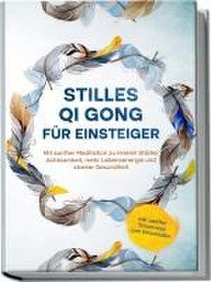 Stilles Qi Gong für Einsteiger: Mit sanfter Meditation zu innerer Stärke, Achtsamkeit, mehr Lebensenergie und starker Gesundheit - inkl. sanfter Traumreise zum Einschlafen de Maria Klemm