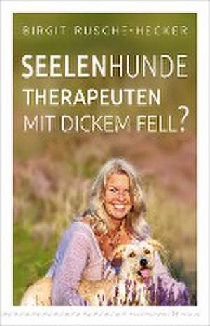 Seelenhunde - Therapeuten mit dickem Fell? de Birgit Rusche-Hecker