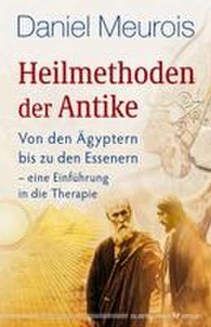 Heilmethoden der Antike de Daniel Meurois