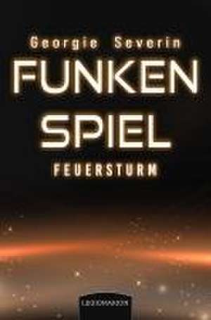 Funkenspiel - Feuersturm de Georgie Severin