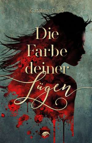 Die Farbe deiner Lügen de Catalina Cudd
