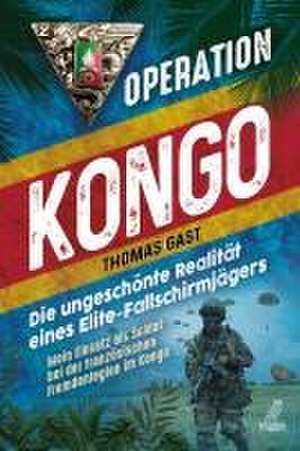 Operation Kongo - Mein Einsatz als Soldat bei der französischen Fremdenlegion im Kongo de Thomas Gast