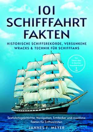 101 Schifffahrtfakten de Jannes F. Meyer
