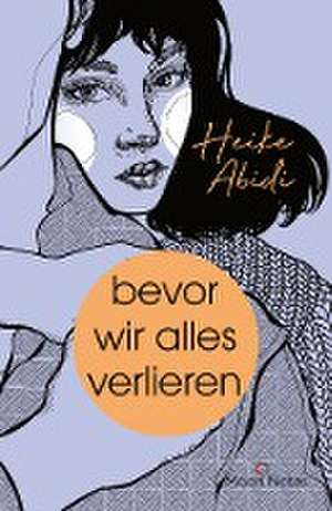 Bevor wir alles verlieren de Heike Abidi