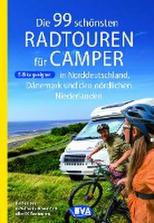 Die 99 schönsten Radtouren für Camper in Norddeutschland, Dänemark und den nördlichen Niederlanden, E-Bike geeignet, mit GPX-Tracks-Download de Oliver Kockskämper