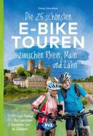 Die 25 schönsten E-Bike Touren zwischen Rhein, Main und Lahn de Otmar Steinbicker