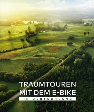 Traumtouren mit dem E-Bike in Deutschland de BVA BikeMedia GmbH