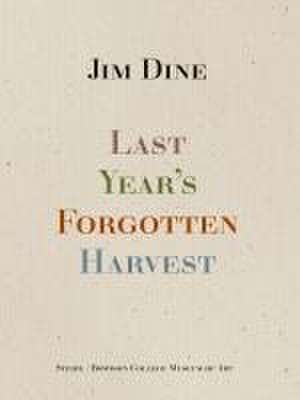 Last Year's Forgotten Harvest de Jim Dine