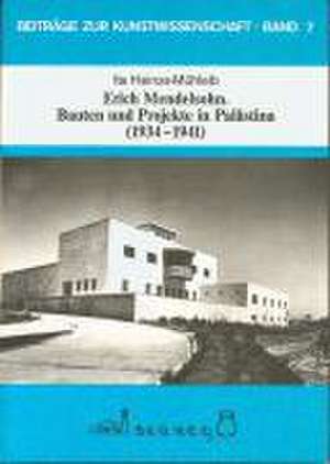 Erich Mendelsohn. Bauten und Projekte in Palästina (1934-1941) de Ita Heinze-Mühleib