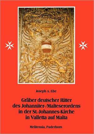 Gräber deutscher Ritter des Johanniter-/Malteserordens in der St.-Johannes-Kirche in Valletta auf Malta de Joseph A. Ebe