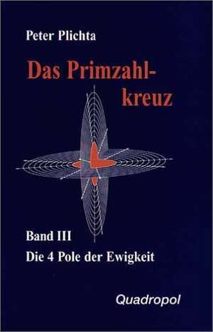 Das Primzahlkreuz 3. Die 4 Pole der Ewigkeit. Teil 1, 5. Buch de Peter Plichta