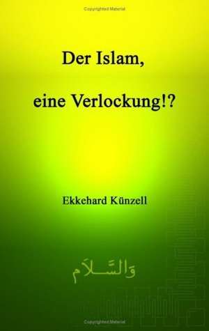 Der Islam, eine Verlockung!? de Ekkehard Künzell