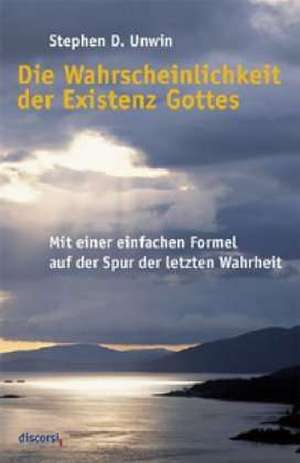 Die Wahrscheinlichkeit der Existenz Gottes de Stephen D. Unwin