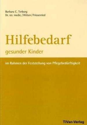 Hilfebedarf gesunder Kinder im Rahmen der Feststellung von Pflegebedürftigkeit de Barbara C. Terborg