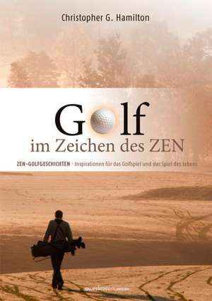 GOLF IM ZEICHEN DES ZEN de Christopher G. Hamilton