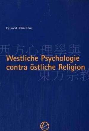 Westliche Psychologie contra östliche Religion de John Zhou