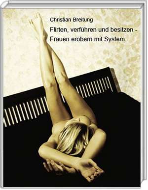 Flirten, Verfuhren Und Besitzen - Frauen Erobern Mit System: The Autobiographical Stance in German Film and Video de Christian Breitung