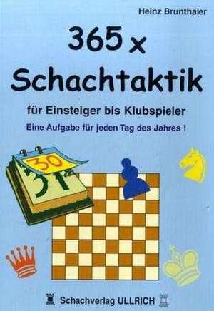 365 x Schachtaktik für Einsteiger bis Klubspieler de Heinz Brunthaler