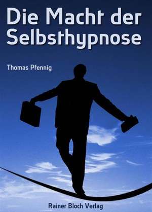 Die Macht der Selbsthypnose de Thomas Pfennig