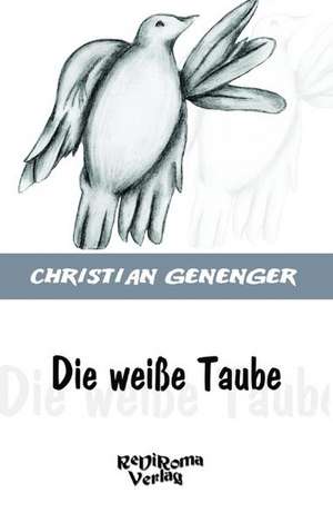 Die weiße Taube de Christian Genenger